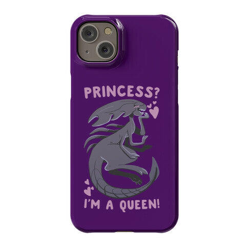 Princess? I'm a Xenomorph Queen! Phone Case