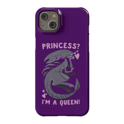 Princess? I'm a Xenomorph Queen! Phone Case