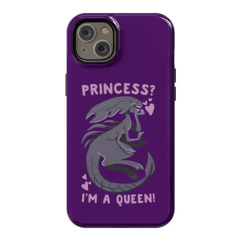 Princess? I'm a Xenomorph Queen! Phone Case