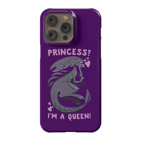 Princess? I'm a Xenomorph Queen! Phone Case
