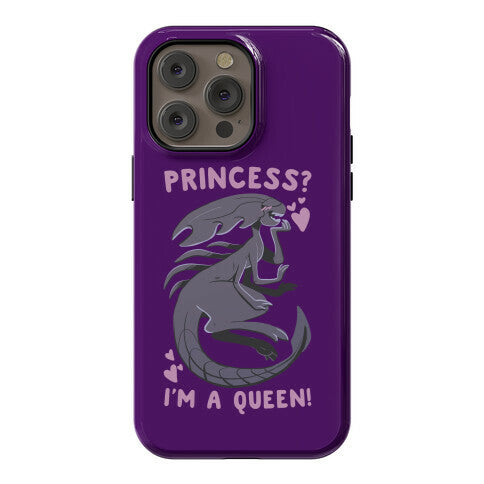 Princess? I'm a Xenomorph Queen! Phone Case