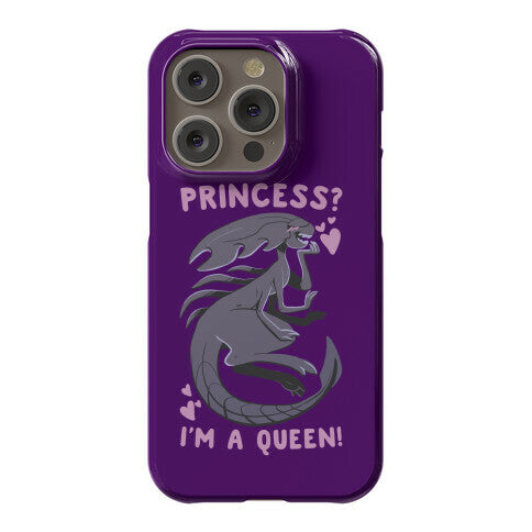 Princess? I'm a Xenomorph Queen! Phone Case