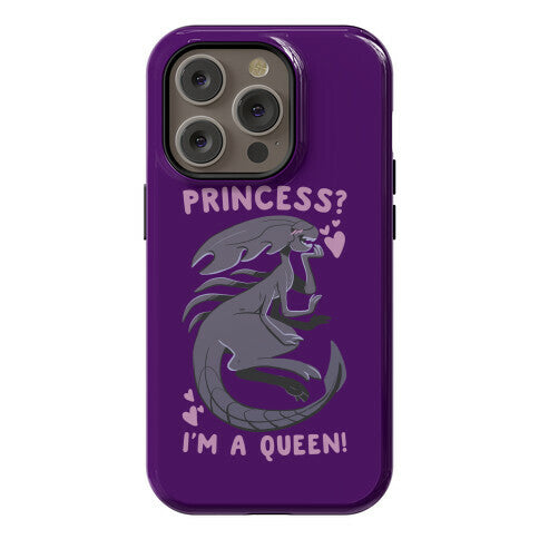 Princess? I'm a Xenomorph Queen! Phone Case