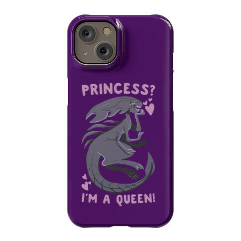 Princess? I'm a Xenomorph Queen! Phone Case