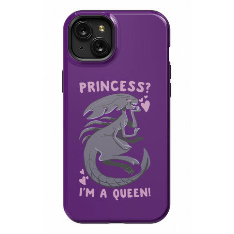 Princess? I'm a Xenomorph Queen! Phone Case