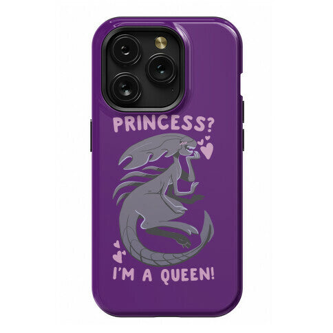 Princess? I'm a Xenomorph Queen! Phone Case