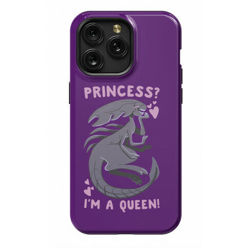 Princess? I'm a Xenomorph Queen! Phone Case