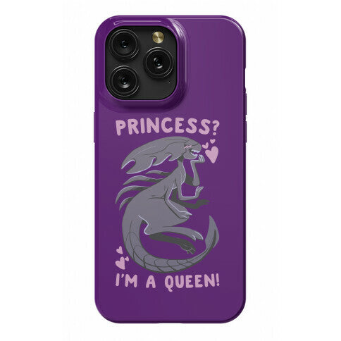Princess? I'm a Xenomorph Queen! Phone Case