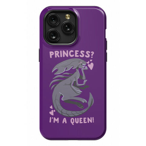 Princess? I'm a Xenomorph Queen! Phone Case