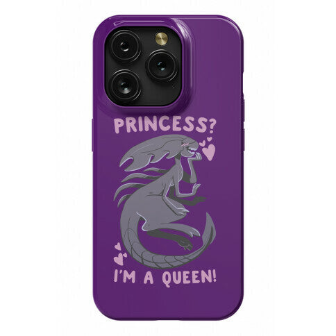 Princess? I'm a Xenomorph Queen! Phone Case