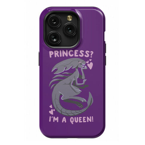 Princess? I'm a Xenomorph Queen! Phone Case