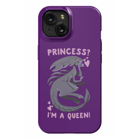 Princess? I'm a Xenomorph Queen! Phone Case