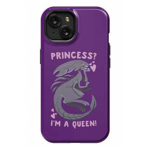 Princess? I'm a Xenomorph Queen! Phone Case