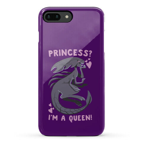 Princess? I'm a Xenomorph Queen! Phone Case