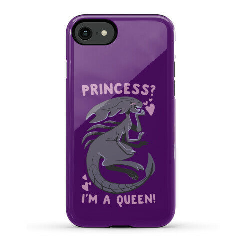 Princess? I'm a Xenomorph Queen! Phone Case