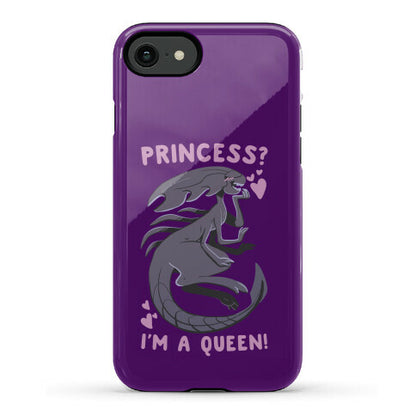 Princess? I'm a Xenomorph Queen! Phone Case