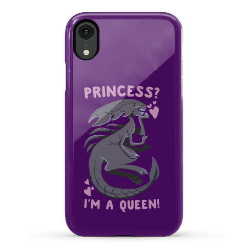 Princess? I'm a Xenomorph Queen! Phone Case