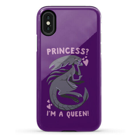 Princess? I'm a Xenomorph Queen! Phone Case