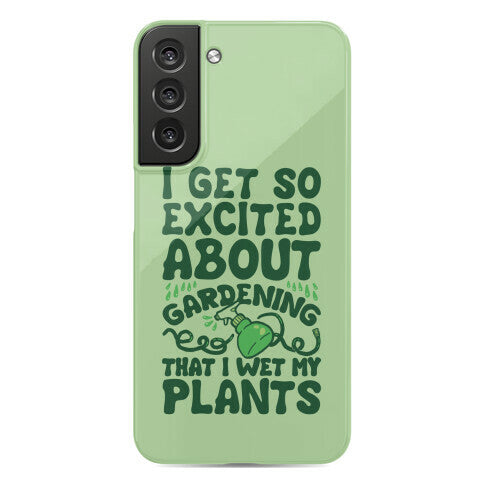 I Get So Excited About Gardening I Wet My Plants Phone Case