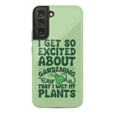 I Get So Excited About Gardening I Wet My Plants Phone Case