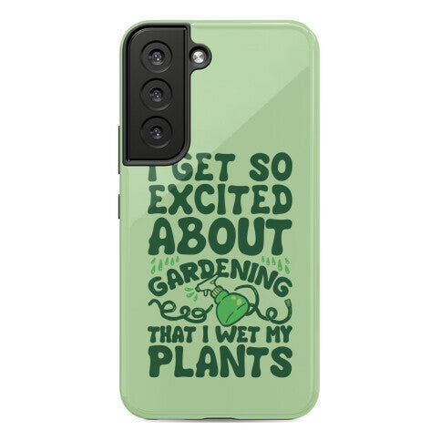 I Get So Excited About Gardening I Wet My Plants Phone Case