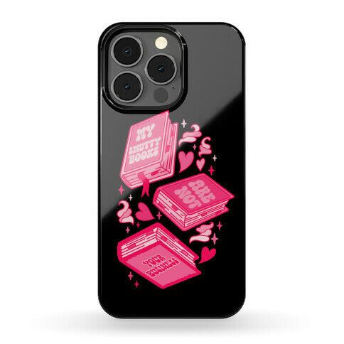 My Smutty Books Are Not Your Business Phone Case