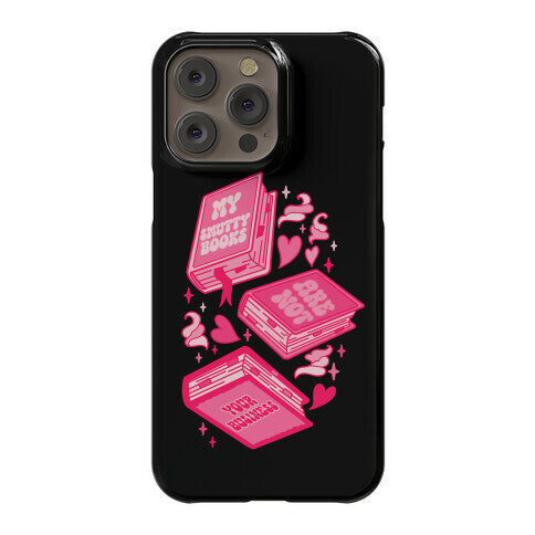 My Smutty Books Are Not Your Business Phone Case