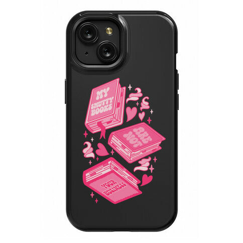My Smutty Books Are Not Your Business Phone Case