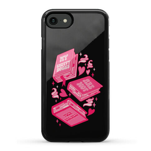 My Smutty Books Are Not Your Business Phone Case