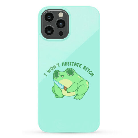 I Won't Hesitate Bitch Frog Phone Case
