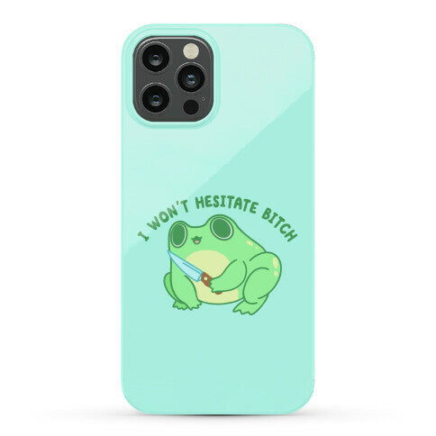 I Won't Hesitate Bitch Frog Phone Case