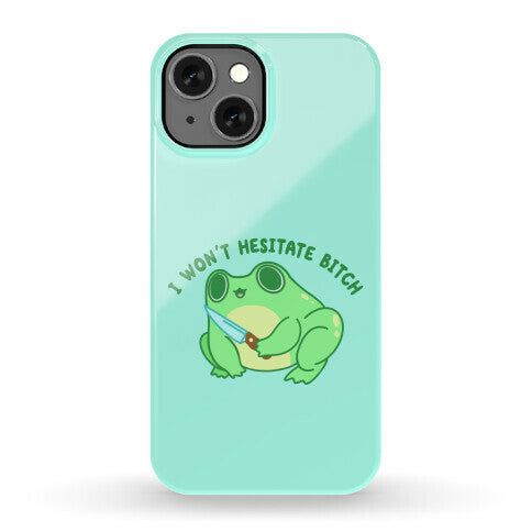 I Won't Hesitate Bitch Frog Phone Case