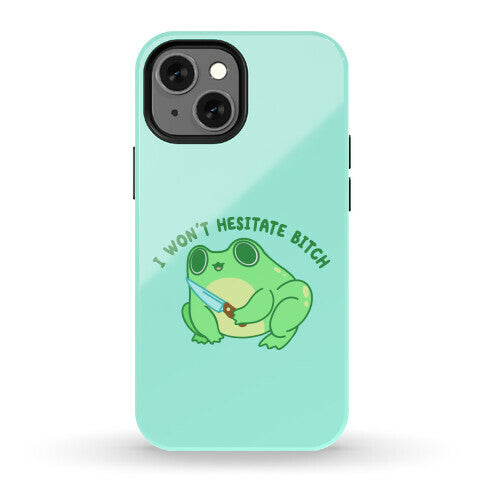 I Won't Hesitate Bitch Frog Phone Case