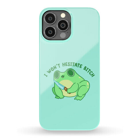 I Won't Hesitate Bitch Frog Phone Case