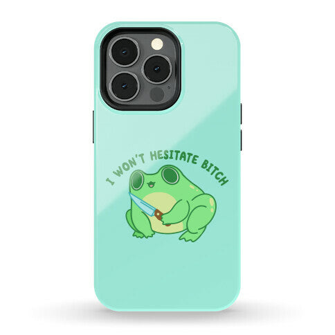 I Won't Hesitate Bitch Frog Phone Case