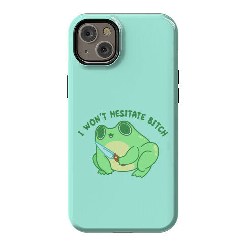 I Won't Hesitate Bitch Frog Phone Case