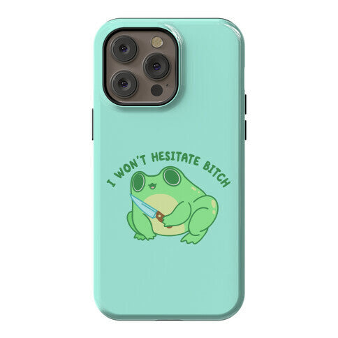 I Won't Hesitate Bitch Frog Phone Case