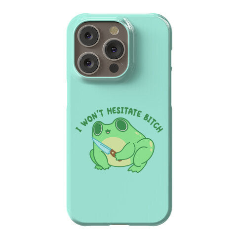 I Won't Hesitate Bitch Frog Phone Case