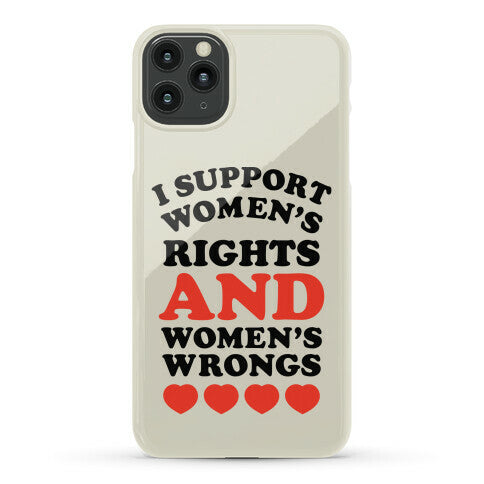 I Support Women's Rights AND Women's Wrongs <3 Phone Case