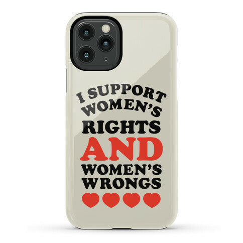 I Support Women's Rights AND Women's Wrongs <3 Phone Case