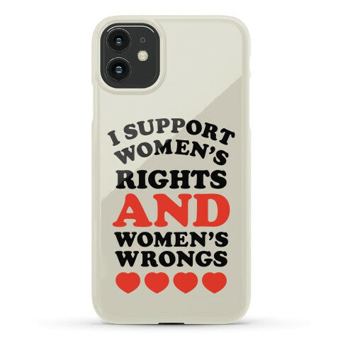 I Support Women's Rights AND Women's Wrongs <3 Phone Case