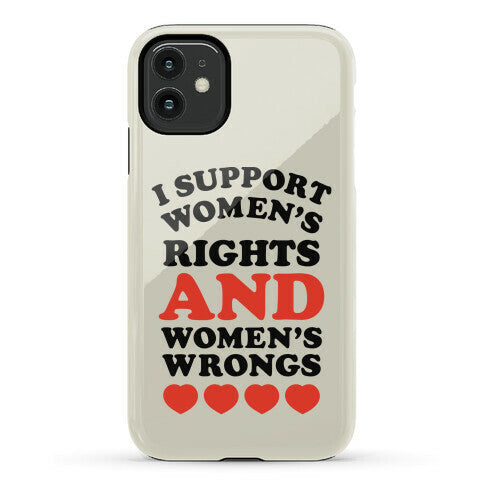I Support Women's Rights AND Women's Wrongs <3 Phone Case