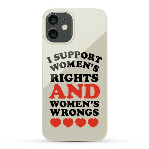 I Support Women's Rights AND Women's Wrongs <3 Phone Case