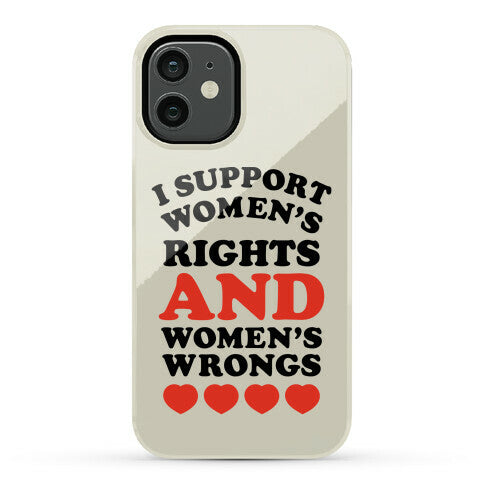 I Support Women's Rights AND Women's Wrongs <3 Phone Case