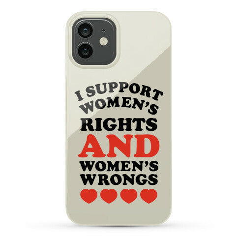 I Support Women's Rights AND Women's Wrongs <3 Phone Case
