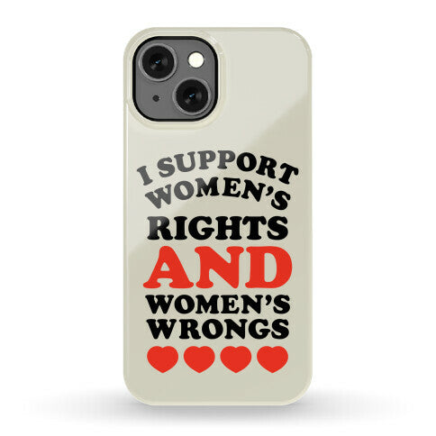 I Support Women's Rights AND Women's Wrongs <3 Phone Case