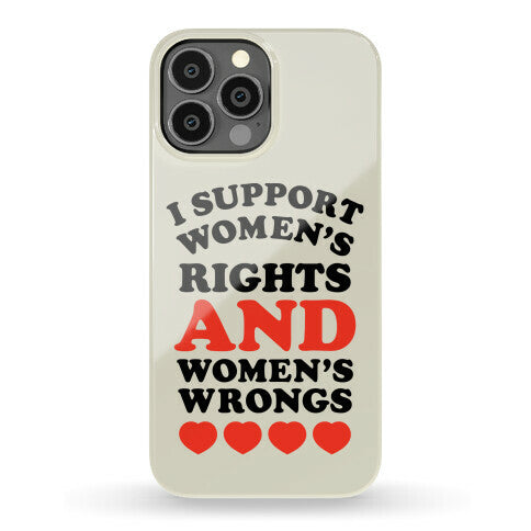 I Support Women's Rights AND Women's Wrongs <3 Phone Case