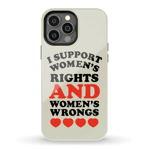 I Support Women's Rights AND Women's Wrongs <3 Phone Case