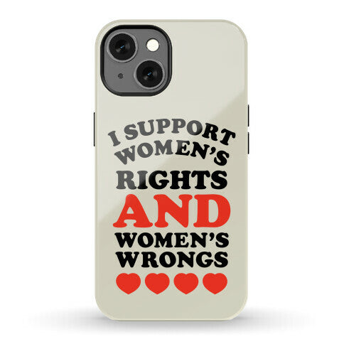 I Support Women's Rights AND Women's Wrongs <3 Phone Case