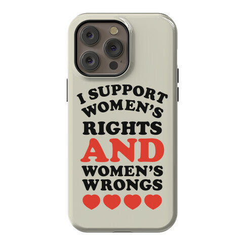 I Support Women's Rights AND Women's Wrongs <3 Phone Case